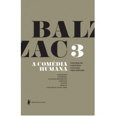 A Comédia Humana - Volume 3 (A mensagem, O romeiral, A mulher abandonada, Honorina, Beatriz, Gobseck, A mulher de trinta anos) A Comédia Humana - Volume 3 (A mensagem, O romeiral, A mulher abandonada, Honorina, Beatriz, Gobseck, A mulher de trinta anos)