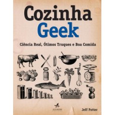 Cozinha geek - ciência real, ótimos truques e boa comida