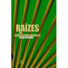 RAÍZES DO SUBDESENVOLVIMENTO RAÍZES DO SUBDESENVOLVIMENTO