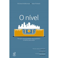 O nível: Por que uma sociedade mais igualitária é melhor para todos O nível: Por que uma sociedade mais igualitária é melhor para todos