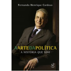 A arte da política - a história que vivi A arte da política - a história que vivi