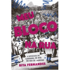 Meu bloco na rua: A retomada do carnaval de rua do Rio de Janeiro Meu bloco na rua: A retomada do carnaval de rua do Rio de Janeiro