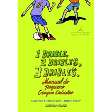 1 drible, 2 dribles, 3 dribles: manual do pequeno craque cidadão 1 drible, 2 dribles, 3 dribles: manual do pequeno craque cidadão
