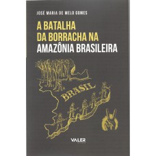 A batalha da borracha na Amazônia brasileira