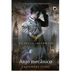 Anjo mecânico (Vol. 1 As Peças Infernais) Anjo mecânico (Vol. 1 As Peças Infernais)