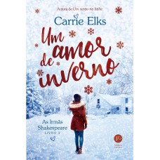 Um amor de inverno (Vol. 2 As Irmãs Shakespeare) Um amor de inverno (Vol. 2 As Irmãs Shakespeare)