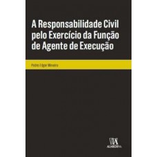 A responsabilidade civil pelo exercício da função de agente de execução A responsabilidade civil pelo exercício da função de agente de execução