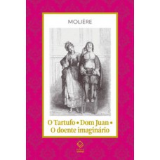 O tartufo - dom juan - o doente imaginário