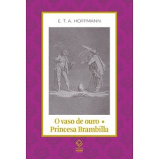 O vaso de ouro; princesa brambilla O vaso de ouro; princesa brambilla