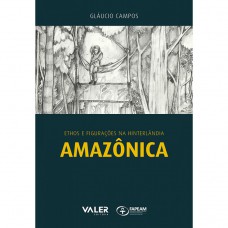 Ethos e figurações na hinterlândia amazônica