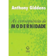 As consequências da modernidade As consequências da modernidade