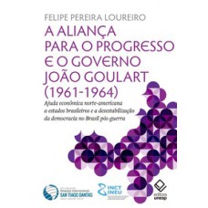 A aliança para o progresso e o governo joão goulart (1961-1964) A aliança para o progresso e o governo joão goulart (1961-1964)
