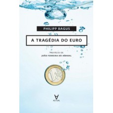 A tragédia do euro A tragédia do euro