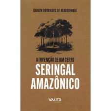 Reflexões Amazônicas - A invenção de um certo seringal amazônico
