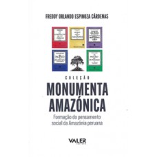 Reflexões Amazônicas - Coleção monumenta amazônica: formação do pensamento social da Amazônia peruana