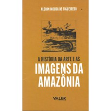 Reflexões Amazônicas - A história da arte e as imagens da Amazônia