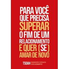 Para você que precisa superar o fim de uma relação e quer (se) amar de novo