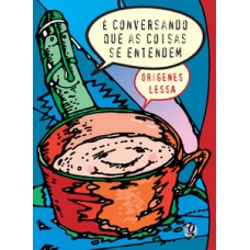 É conversando que as coisas se entendem É conversando que as coisas se entendem