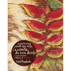 A primeira estrela que vejo é a estrela do meu desejo e outras histórias indígenas de amor A primeira estrela que vejo é a estrela do meu desejo e outras histórias indígenas de amor