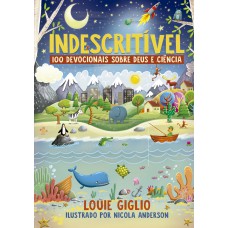 Indescritível: 100 devocionais sobre Deus e ciência – Edição mais atual do clássico devocional para crianças curiosas Indescritível: 100 devocionais sobre Deus e ciência – Edição mais atual do clássico devocional para crianças curiosas