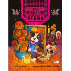 Uma oferenda para Perro – Celebre o amor neste livro infantil ilustrado sobre o Día de los Muertos! Uma oferenda para Perro – Celebre o amor neste livro infantil ilustrado sobre o Día de los Muertos!