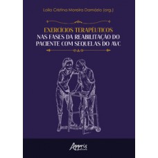 Exercícios terapêuticos nas fases da reabilitação do paciente com sequelas do AVC - Finalista Prêmio Jabuti Acadêmico 2025