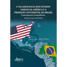 A Talassocracia dos Estados Unidos da América e a Projeção Continental do Brasil