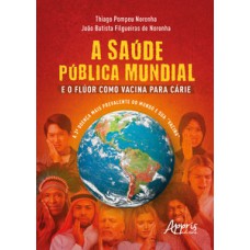 A Saúde Pública Mundial e o Flúor Como Vacina Para Cárie A Saúde Pública Mundial e o Flúor Como Vacina Para Cárie