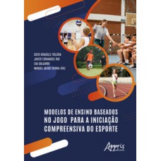 Modelos de ensino baseados no jogo para a iniciação compreensiva do esporte Modelos de ensino baseados no jogo para a iniciação compreensiva do esporte