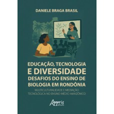 Educação, Tecnologia e Diversidade: Desafios do Ensino de Biologia em Rondônia.
