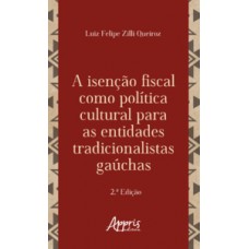 A isenção fiscal como política cultural para as entidades tradicionalistas gaúchas A isenção fiscal como política cultural para as entidades tradicionalistas gaúchas