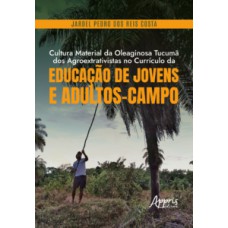Cultura material da Oleaginosa Tucumã dos agroextrativistas no currículo da educação de jovens e adultos-campo