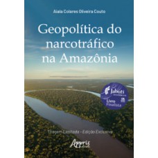 Geopolítica do narcotráfico na Amazônia – 2ª Edição Geopolítica do narcotráfico na Amazônia – 2ª Edição