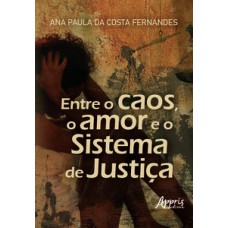Entre o caos, o amor e o sistema de justiça
