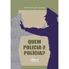 Quem Policia o Polícia?