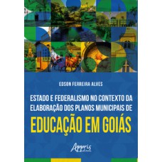 Estado e federalismo no contexto da elaboração dos planos municipais de educação em Goiás