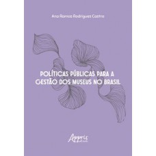 Políticas públicas para a gestão dos museus no Brasil Políticas públicas para a gestão dos museus no Brasil