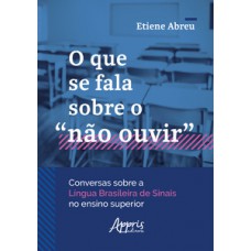 O que se fala sobre o “não ouvir” conversas sobre a Língua Brasileira de Sinais no ensino superior