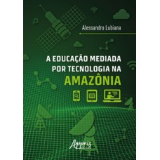 A educação mediada por tecnologia na Amazônia A educação mediada por tecnologia na Amazônia