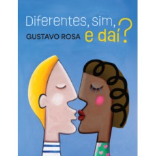 Diferentes, sim, e dai?