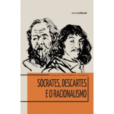 Sócrates, Descartes e o racionalismo Sócrates, Descartes e o racionalismo
