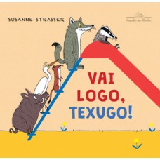 Vai logo, texugo! Vai logo, texugo!