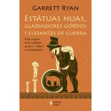 Estátuas nuas, gladiadores gordos e elefantes de guerra Estátuas nuas, gladiadores gordos e elefantes de guerra