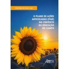 O plano de ações articuladas (par) no contexto da educação do campo O plano de ações articuladas (par) no contexto da educação do campo