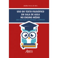 Uso do texto filosófico em sala de aula no Ensino Médio Uso do texto filosófico em sala de aula no Ensino Médio
