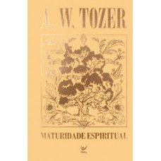 Coleção Tozer - Maturidade Espiritual Coleção Tozer - Maturidade Espiritual