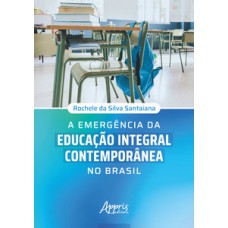 A emergência da educação integral contemporânea no Brasil A emergência da educação integral contemporânea no Brasil