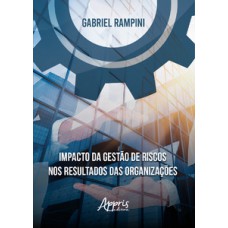 Impacto da gestão de riscos nos resultados das organizações Impacto da gestão de riscos nos resultados das organizações