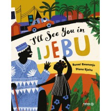 I''''ll see you in Ijebu I''''ll see you in Ijebu