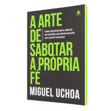 A arte de sabotar a própria fé